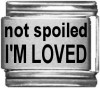 not spoiled I'M LOVED