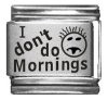 I don't do Mornings