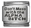 Don't Mess with the ALPHA BITCH